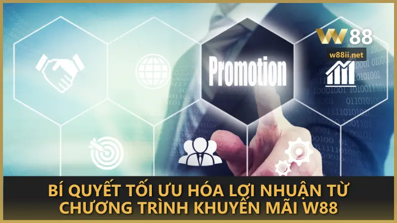 Bí quyết tối ưu hóa lợi nhuận từ chương trình khuyến mãi W88