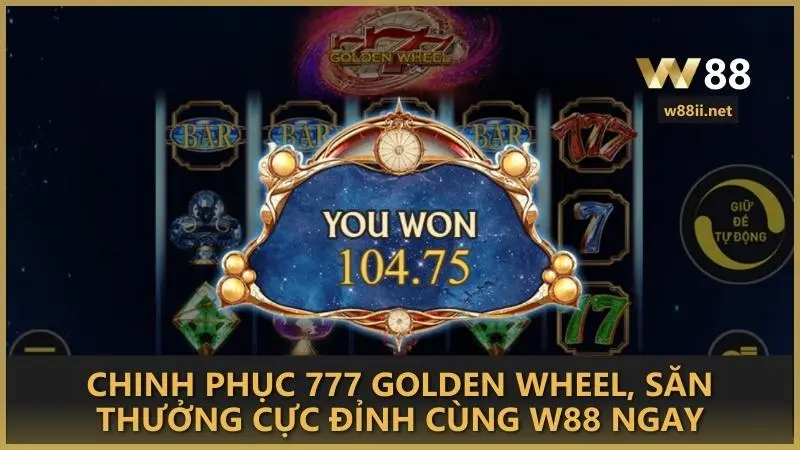 Chinh phục 777 Golden Wheel, săn thưởng cực đỉnh cùng W88 ngay