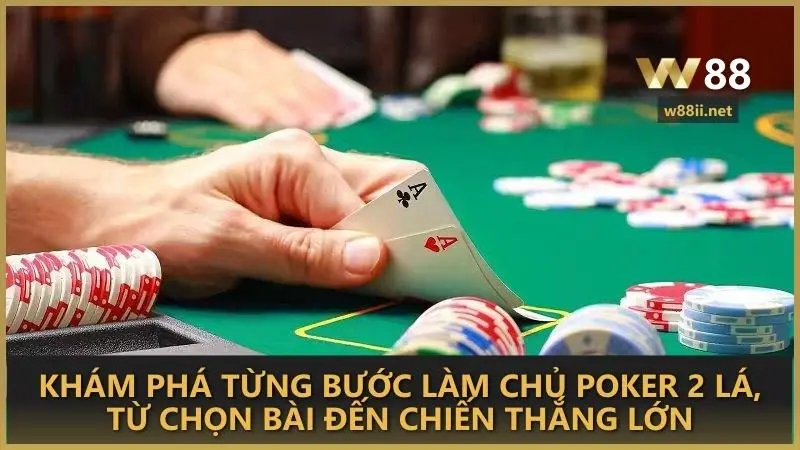 Khám phá từng bước làm chủ Poker 2 lá, từ chọn bài đến chiến thắng lớn