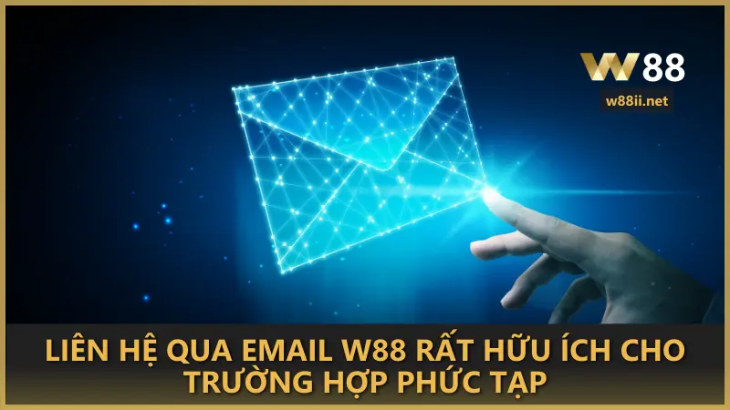 Liên hệ qua email W88 rất hữu ích cho trường hợp phức tạp