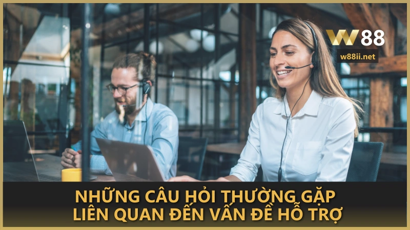 Những câu hỏi thường gặp liên quan đến vấn đề hỗ trợ