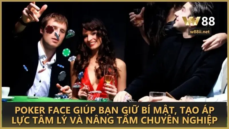 Poker face giúp bạn giữ bí mật, tạo áp lực tâm lý và nâng tầm chuyên nghiệp