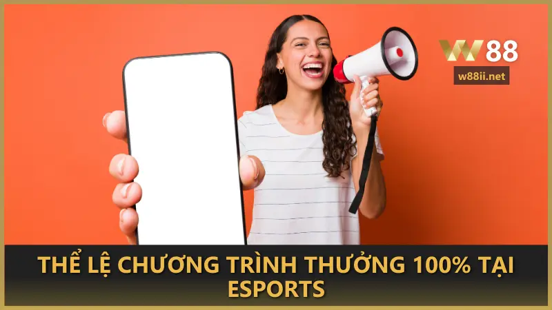 Thể lệ chương trình thưởng 100% tại Esports