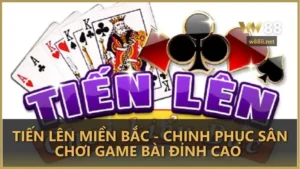 Tiến Lên Miền Bắc - Chinh phục sân chơi game bài đỉnh cao