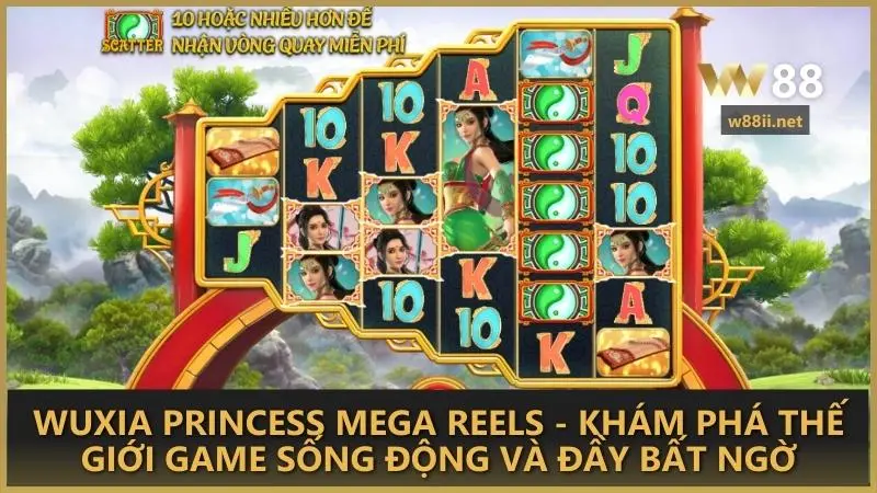 Wuxia Princess Mega Reels - khám phá thế giới game sống động và đầy bất ngờ