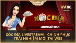 Xóc Đĩa Livestream - Chinh phục trải nghiệm mới tại W88